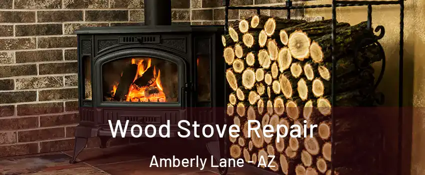 Wood Stove Repair Amberly Lane - AZ