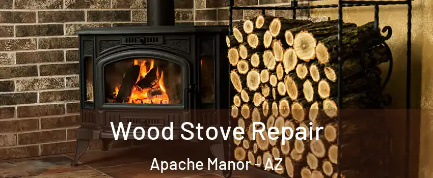 Wood Stove Repair Apache Manor - AZ