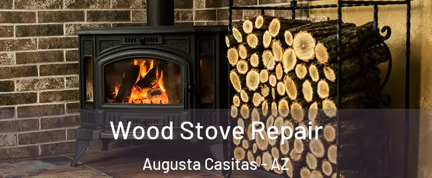 Wood Stove Repair Augusta Casitas - AZ