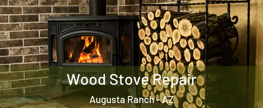 Wood Stove Repair Augusta Ranch - AZ