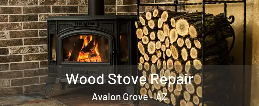 Wood Stove Repair Avalon Grove - AZ