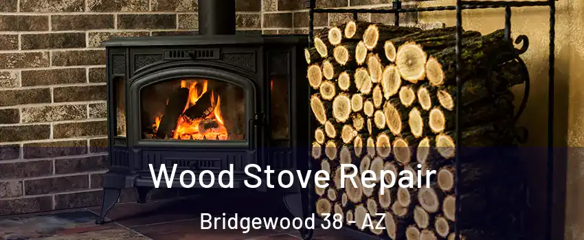 Wood Stove Repair Bridgewood 38 - AZ