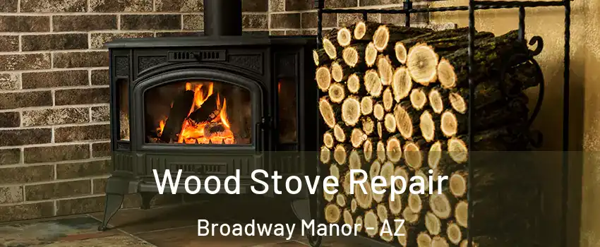 Wood Stove Repair Broadway Manor - AZ
