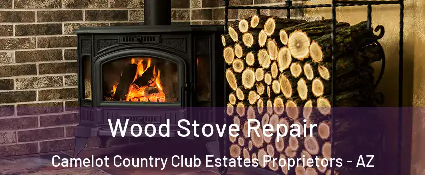 Wood Stove Repair Camelot Country Club Estates Proprietors - AZ
