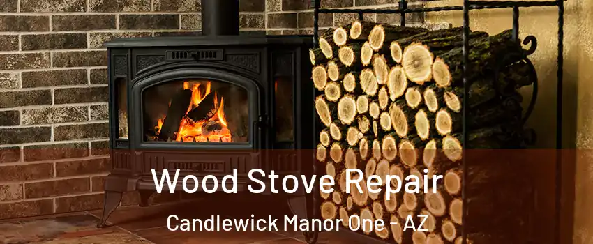 Wood Stove Repair Candlewick Manor One - AZ