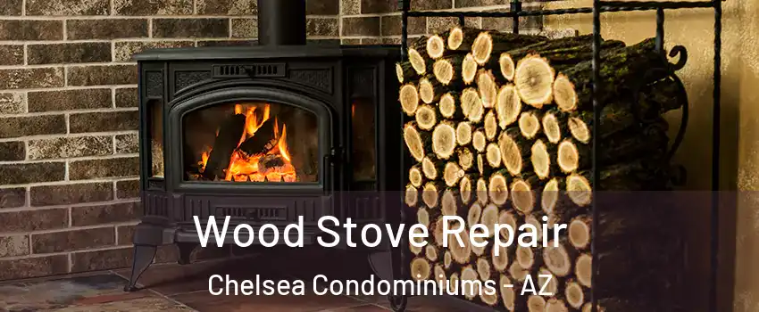 Wood Stove Repair Chelsea Condominiums - AZ