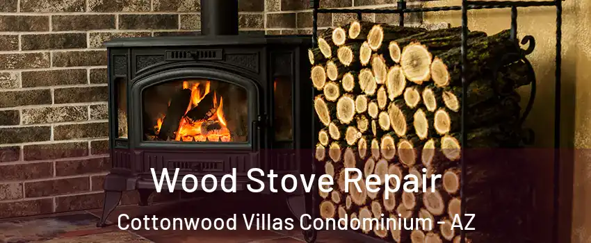 Wood Stove Repair Cottonwood Villas Condominium - AZ