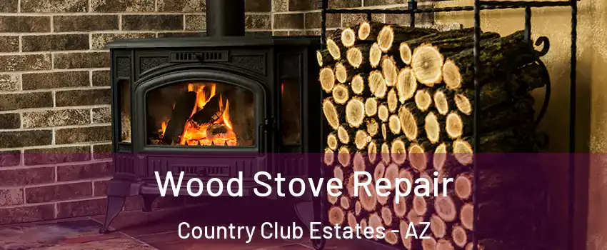 Wood Stove Repair Country Club Estates - AZ