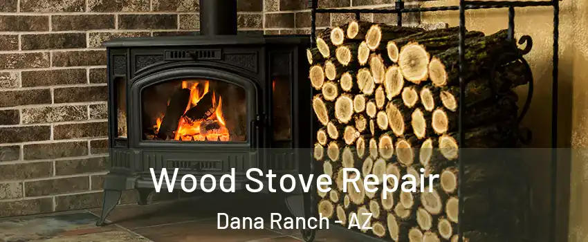 Wood Stove Repair Dana Ranch - AZ