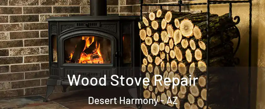 Wood Stove Repair Desert Harmony - AZ