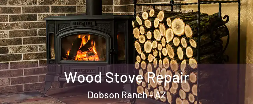 Wood Stove Repair Dobson Ranch - AZ
