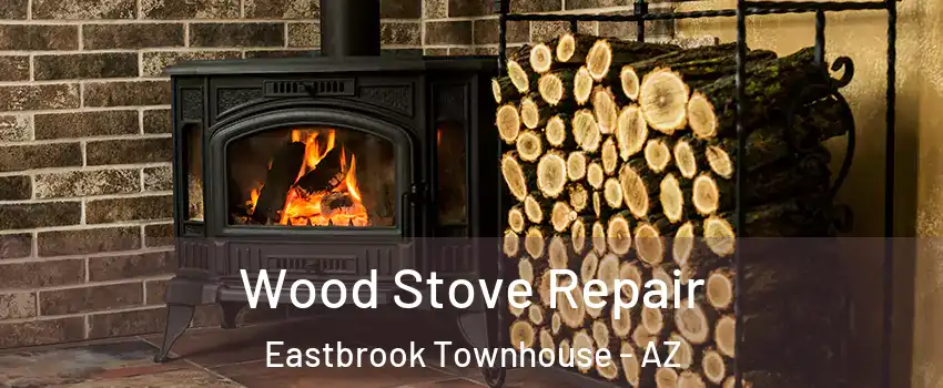 Wood Stove Repair Eastbrook Townhouse - AZ