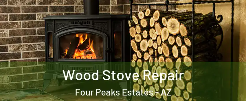 Wood Stove Repair Four Peaks Estates - AZ