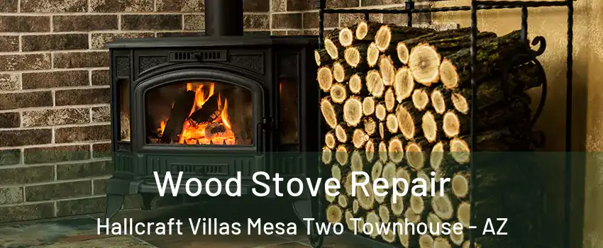 Wood Stove Repair Hallcraft Villas Mesa Two Townhouse - AZ