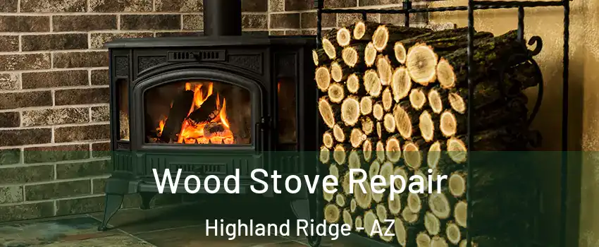 Wood Stove Repair Highland Ridge - AZ