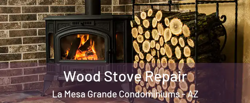 Wood Stove Repair La Mesa Grande Condominiums - AZ