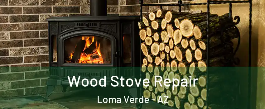 Wood Stove Repair Loma Verde - AZ