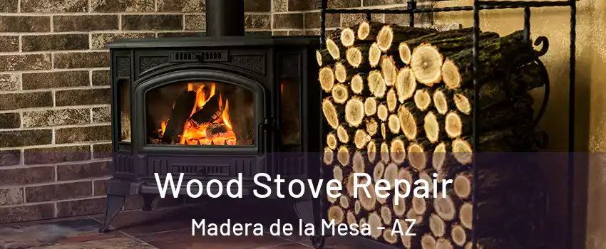 Wood Stove Repair Madera de la Mesa - AZ