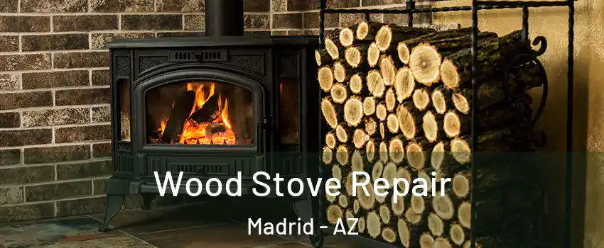 Wood Stove Repair Madrid - AZ