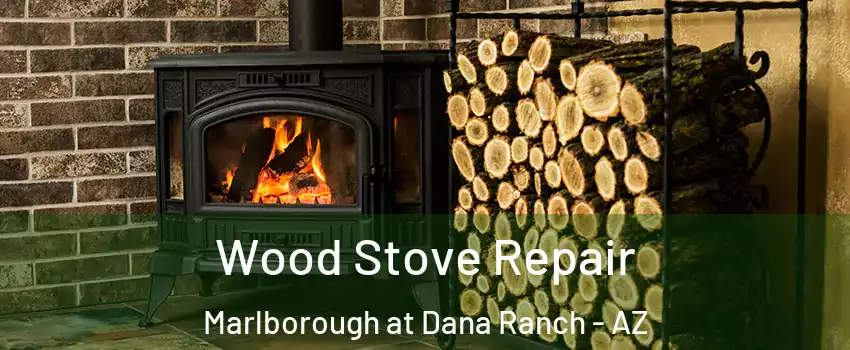 Wood Stove Repair Marlborough at Dana Ranch - AZ