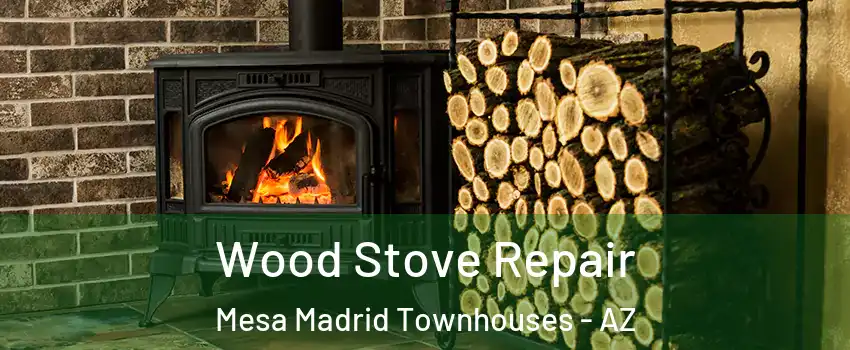Wood Stove Repair Mesa Madrid Townhouses - AZ