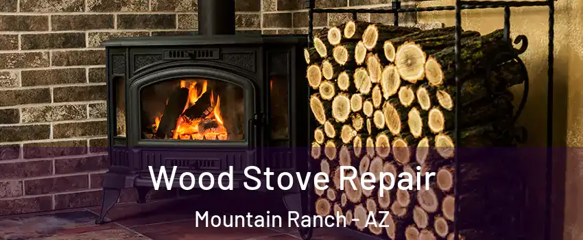Wood Stove Repair Mountain Ranch - AZ