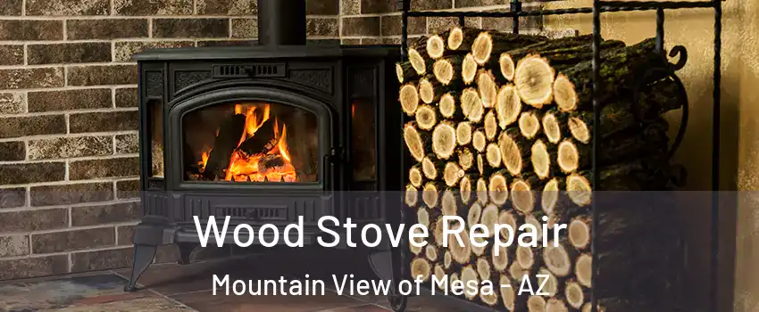 Wood Stove Repair Mountain View of Mesa - AZ