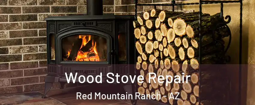 Wood Stove Repair Red Mountain Ranch - AZ