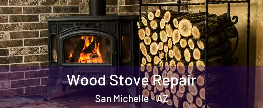 Wood Stove Repair San Michelle - AZ