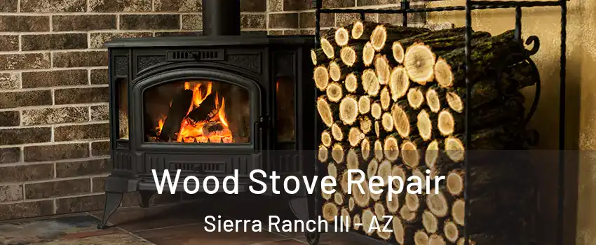 Wood Stove Repair Sierra Ranch III - AZ