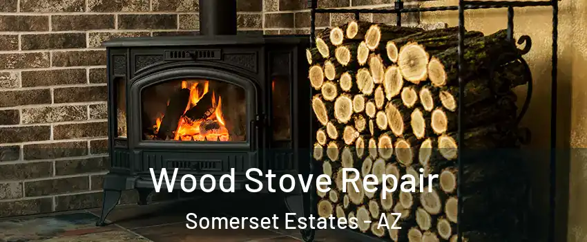 Wood Stove Repair Somerset Estates - AZ