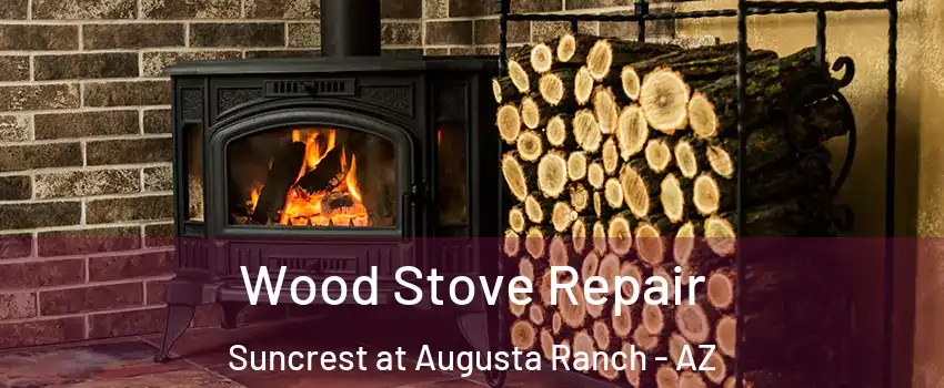 Wood Stove Repair Suncrest at Augusta Ranch - AZ