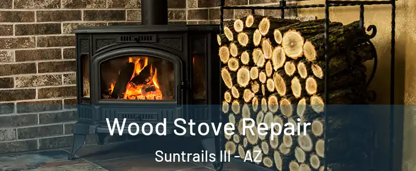 Wood Stove Repair Suntrails III - AZ
