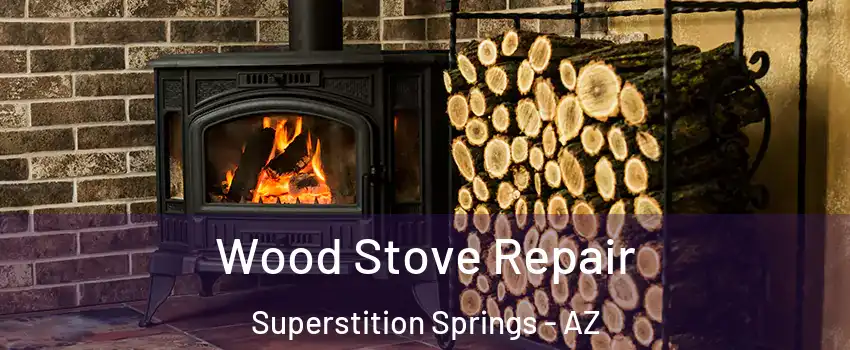 Wood Stove Repair Superstition Springs - AZ