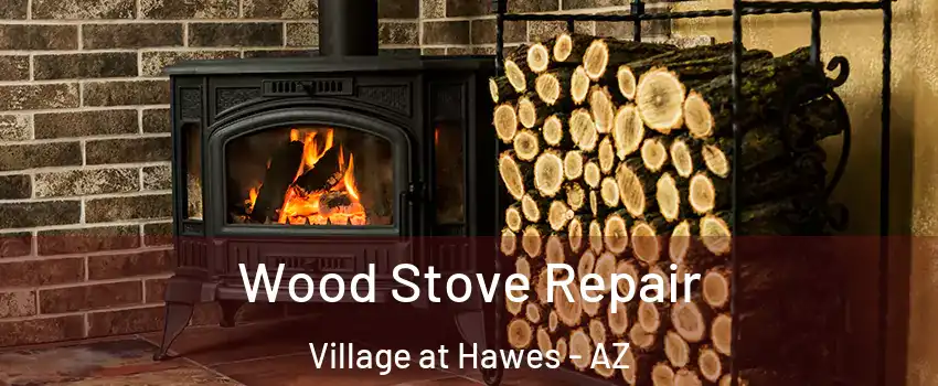Wood Stove Repair Village at Hawes - AZ