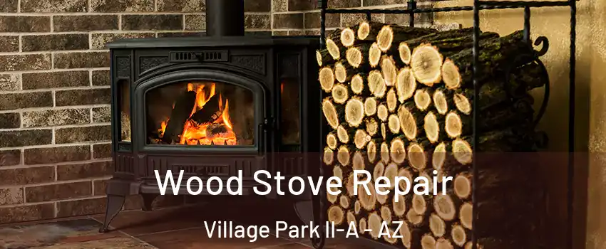 Wood Stove Repair Village Park II-A - AZ