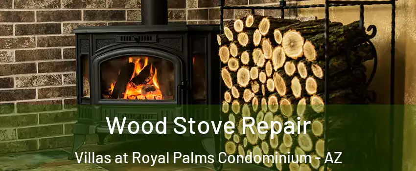 Wood Stove Repair Villas at Royal Palms Condominium - AZ