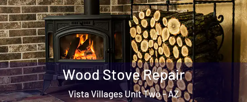 Wood Stove Repair Vista Villages Unit Two - AZ