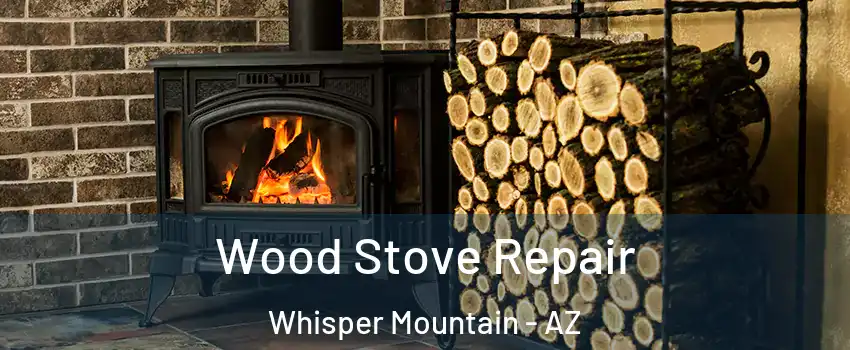 Wood Stove Repair Whisper Mountain - AZ