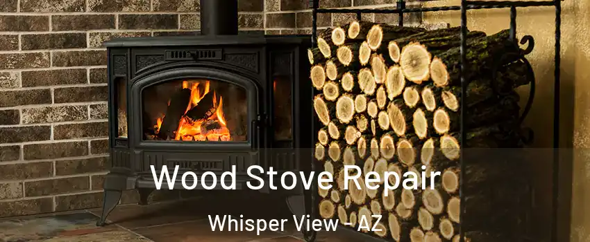 Wood Stove Repair Whisper View - AZ
